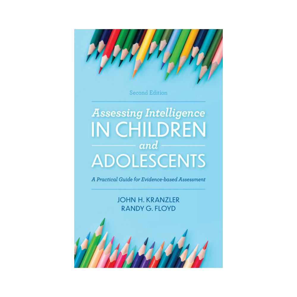 Kranzler, Assessing Intelligence in Children and Adolescents: A Practical Guide for Evidence-Based Assessment, 9781538127155, Rowman & Littlefield Publishers, 2020, Psychology, Books